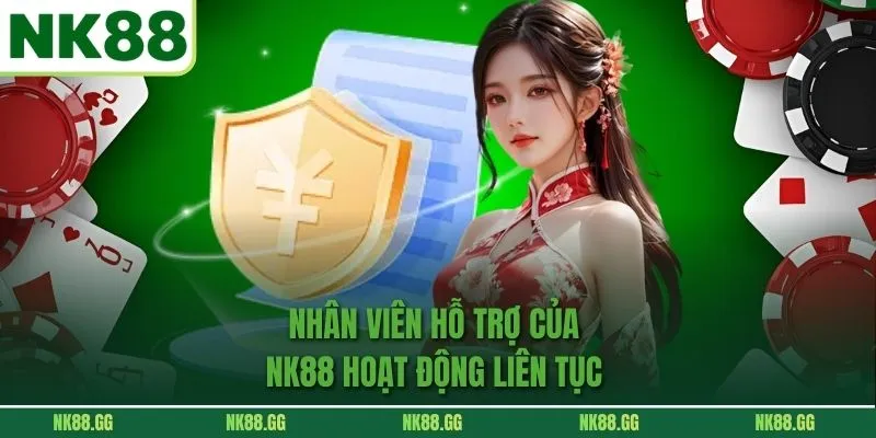 Nhân viên hỗ trợ của NK88 hoạt động liên tục