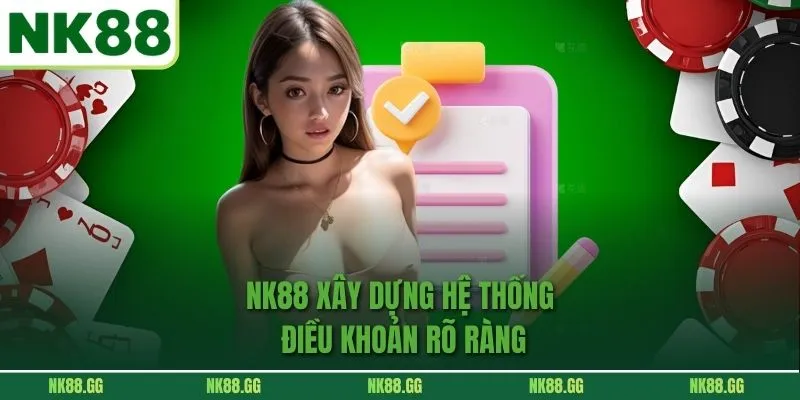 NK88 xây dựng hệ thống điều khoản rõ ràng